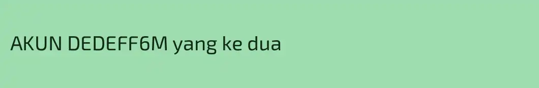 AKUN DEDEFF6M yang ke dua